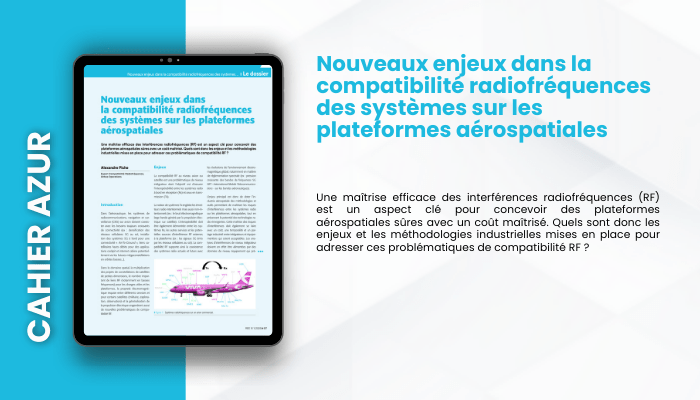 Lire la suite à propos de l’article CAHIER AZUR – Nouveaux enjeux dans la compatibilité radiofréquences des systèmes sur les plateformes aérospatiales