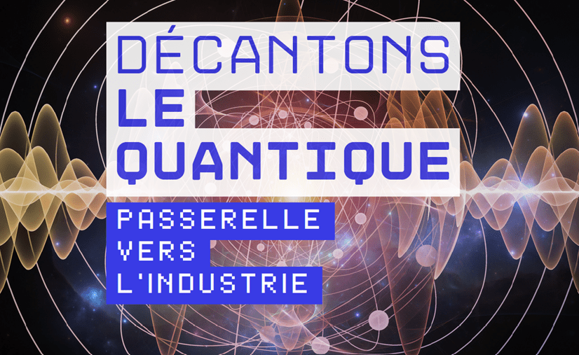 Lire la suite à propos de l’article Décantons le Quantique : passerelle vers l’industrie
