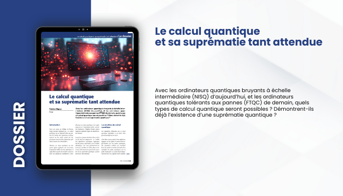 Lire la suite à propos de l’article DOSSIER – Le calcul quantique et sa suprématie tant attendue