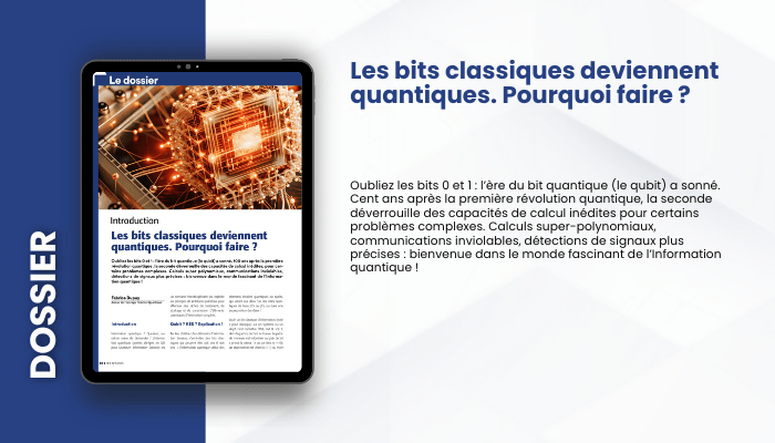Lire la suite à propos de l’article DOSSIER – Introduction :  Les bits classiques deviennent quantiques. Pourquoi faire ?
