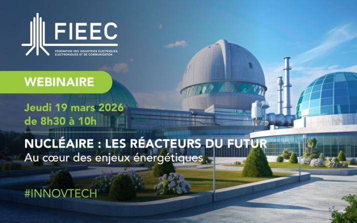 Lire la suite à propos de l’article Webinaire #Innovtech FIEEC | Nucléaire : les réacteurs du futur