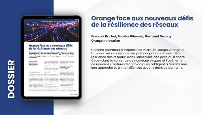 Lire la suite à propos de l’article DOSSIER – Orange face aux nouveaux défis de la résilience  des réseaux